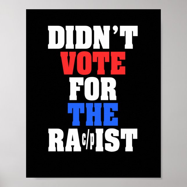 Didn't Vote For The Racpist Sticker  Poster (Front)