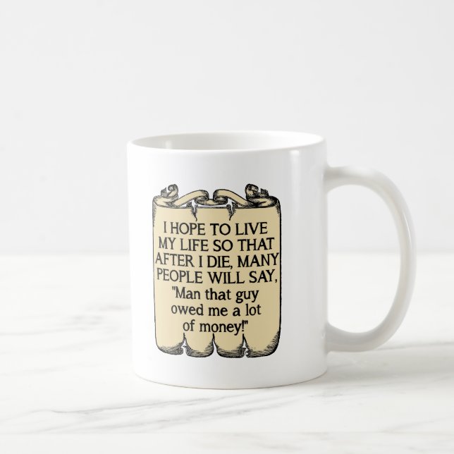 Die And Owe Money Funny Mug (Right)