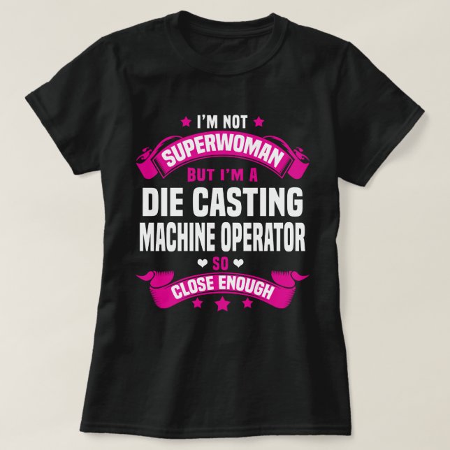 Die Casting Machine Operator T-Shirt (Design Front)