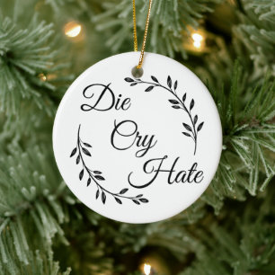 Die Cry Hate anti Live Laugh Love Ceramic Ornament