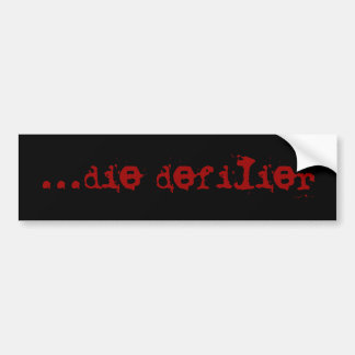 ...die defilier bumper sticker