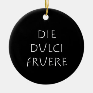 Die dulci fruere ceramic ornament