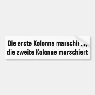 Die erste Kolonne marschiert, die zweite Kolonne.. Bumper Sticker