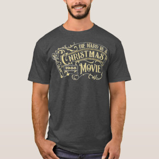 Die Hard is a Christmas Movie T-Shirt