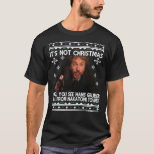 Die Hard Its Not Christmas Unil Hans Gruber Falls T-Shirt