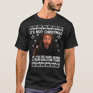 Die Hard Its Not Christmas Unil Hans Gruber Falls  T-Shirt
