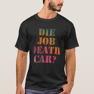 Die job death car T Shirt
