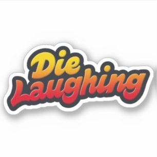 Die laughing