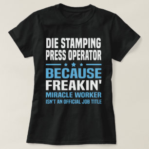 Die Stamping Press Operator T-Shirt
