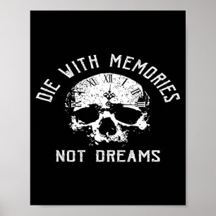 Die with memories not dreams  poster