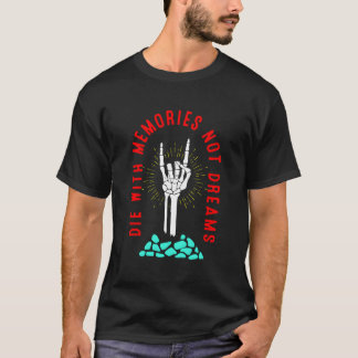 Die With Memories Not Dreams Skeleton Hand Bone T-Shirt