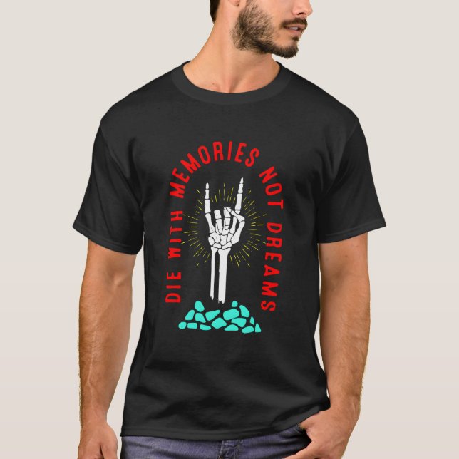 Die With Memories Not Dreams Skeleton Hand Bone T-Shirt (Front)