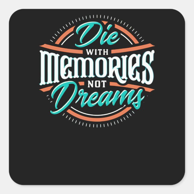 Die with Memories not Dreams Square Sticker (Front)
