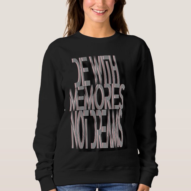 Die With Memories Not Dreams Sweatshirt (Front)