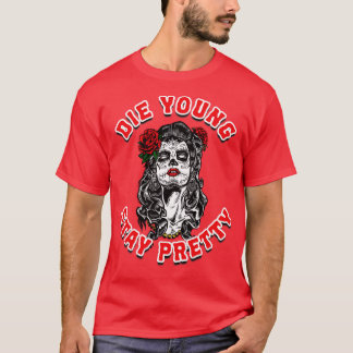 Die Young Stay Pretty T-Shirt