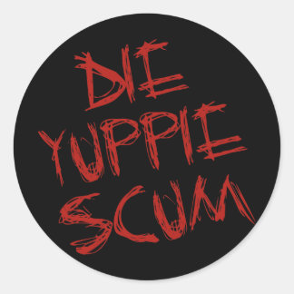DIE YUPPIE SCUM CLASSIC ROUND STICKER