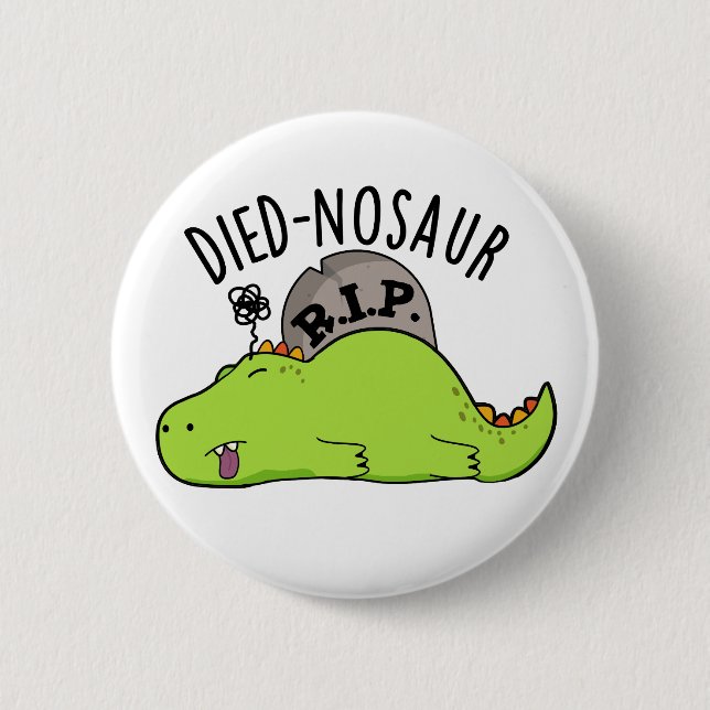 Died-nosaur Funny Dinosaur Puns  6 Cm Round Badge (Front)