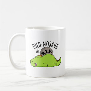 Died-nosaur Funny Dinosaur Puns  Coffee Mug