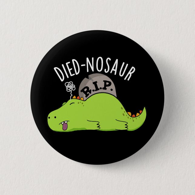 Died-nosaur Funny Dinosaur Puns Dark BG 6 Cm Round Badge (Front)