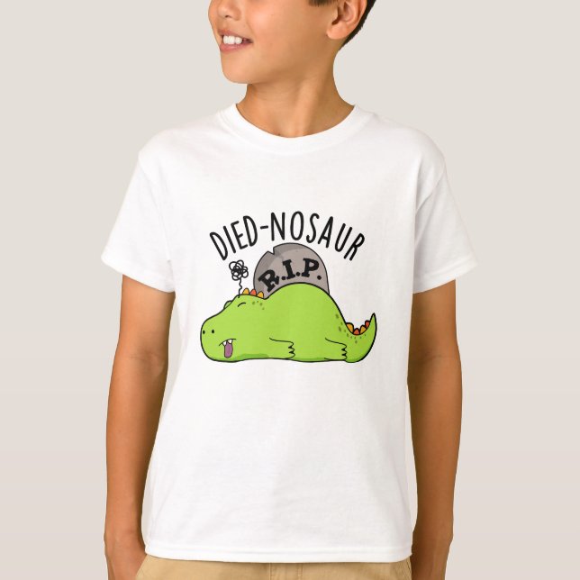 Died-nosaur Funny Dinosaur Puns  T-Shirt (Front)