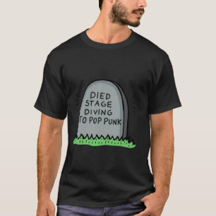 Died Stage Diving To Pop Punk T-Shirt
