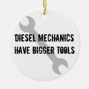 Diesal Mechanics Have Bigger Tools! Ceramic Ornament