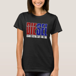Diesel Because Electric Cant Roll Coal T-Shirt