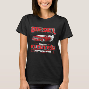 Diesel Because Electric Cant Roll Coal Truck Car M T-Shirt