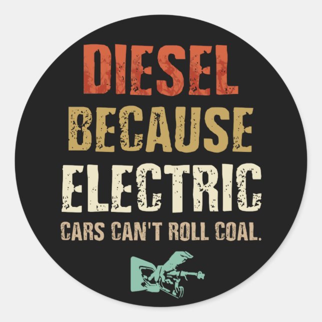 Diesel because Electric Cars Can't Roll Coal Classic Round Sticker (Front)
