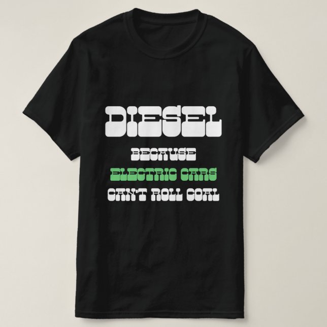 Diesel because Electric Cars Can't Roll Coal green T-Shirt (Design Front)