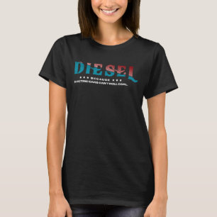 Diesel Because Electric Cars Can't Roll Coal Truck T-Shirt
