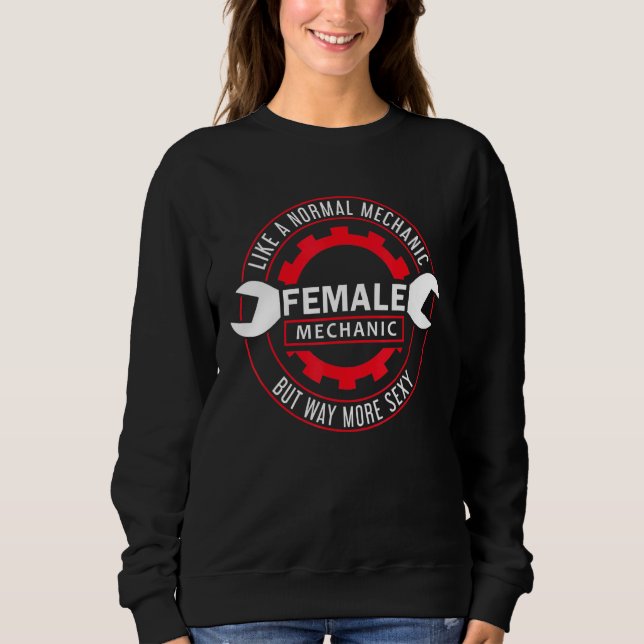 Diesel Car Fixing Female Mechanic Like A Normal Me Sweatshirt (Front)