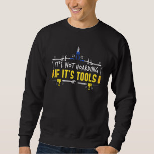 Diesel Mechanic Car Fixing Its Not Hoarding If Its Sweatshirt