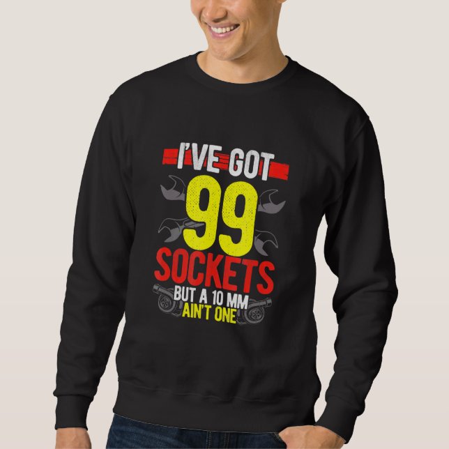 Diesel Mechanic Car Fixing Ive Got 99 Problems Aut Sweatshirt (Front)