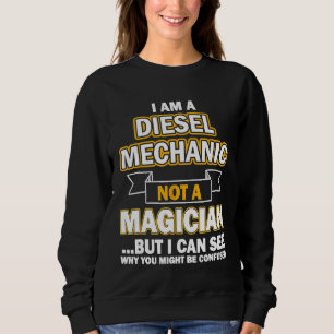 Diesel Mechanic I Am A Diesel Mechanic Sweatshirt