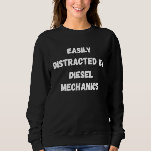 Diesel Mechanics Student Easily Distracted By Dies Sweatshirt