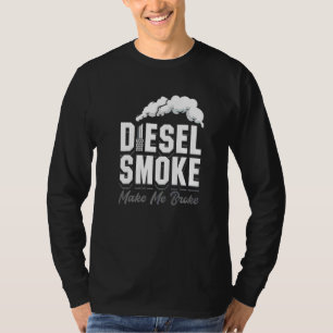 Diesel Smoke Makes Me Broke Roll Coal Trucker Truc T-Shirt