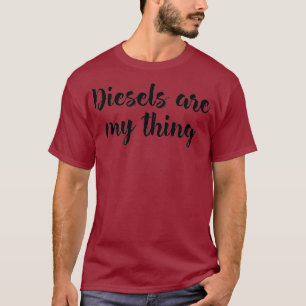 Diesels Are My Thing Love Diesel Truck Engines T-Shirt
