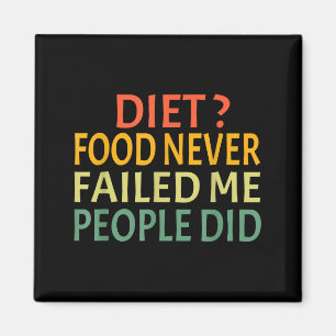 Diet Food Never Failed Me People Did Funny Food Lo Magnet