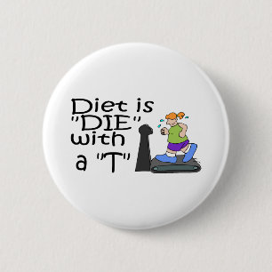 Diet Is Die With A T 6 Cm Round Badge