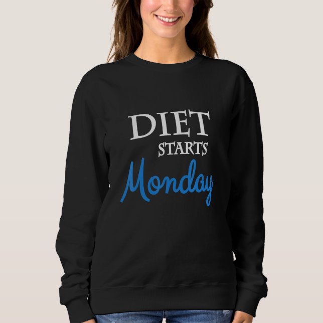 Diet Starts Monday Sweatshirt (Front)
