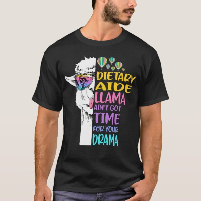 Dietary Aide Llama Ain't Got Time for Your Drama T-Shirt (Front)