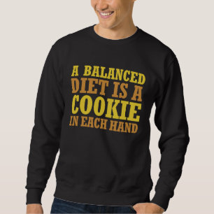 Dietician A Balanced Diet Is a Cookie in Each Hand Sweatshirt