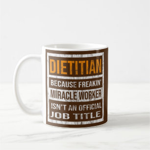 Dietician Because Miracle Worker Funny Men Women Coffee Mug