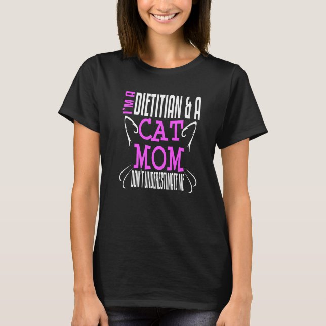 Dietician Nutritionist Cat Mum Owner T-Shirt (Front)