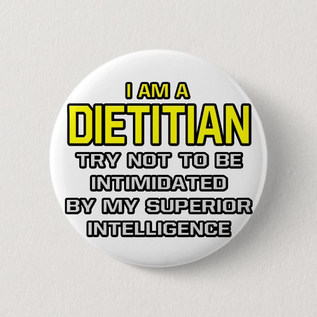 Dietician...Superior Intelligence 6 Cm Round Badge (Front)