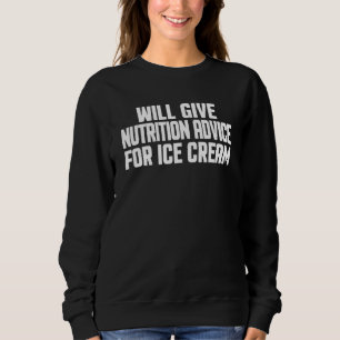 Dietician Will Give Nutrition Advice For Ice Cream Sweatshirt