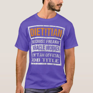 Dietitian Because Miracle Worker Funny Men Women T-Shirt