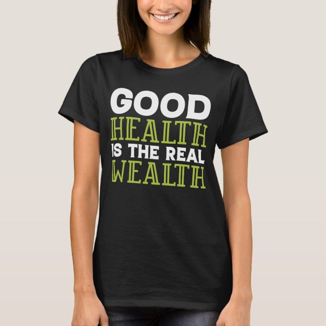 Dietitian Nutritionist Good Health Is the Real Wea T-Shirt (Front)