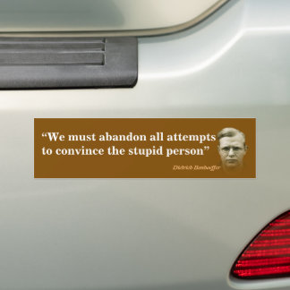 Dietrich Bonhoeffer Quote On The Stupid People Bumper Sticker